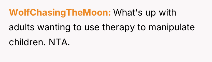 WolfChasingTheMoon What's up with adults wanting to use therapy to...