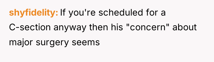 shyfidelity If you're scheduled for a C-section anyway then his...