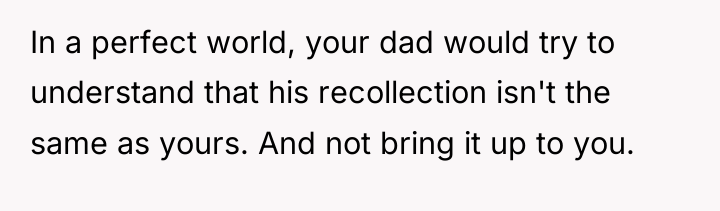 In a perfect world, your dad would try to understand...