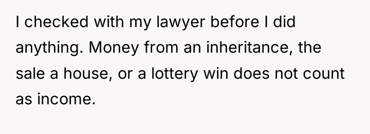 I checked with my lawyer before I did anything. Money...