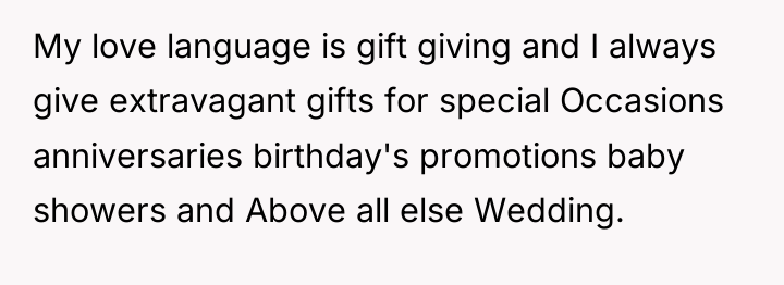 My love language is gift giving and I always give...