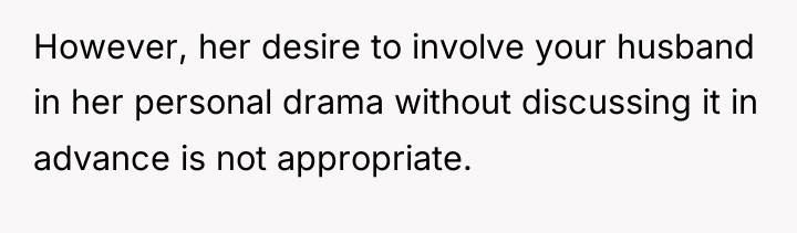 However, her desire to involve your husband in her personal...