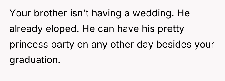 Your brother isn't having a wedding. He already eloped. He...
