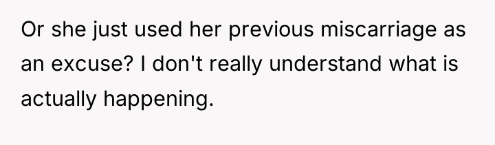 Or she just used her previous miscarriage as an excuse?...
