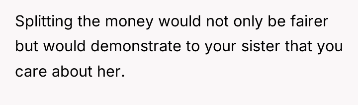 Splitting the money would not only be fairer but would...