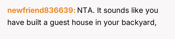 newfriend836639 NTA. It sounds like you have built a guest...