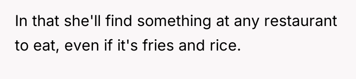 In that she'll find something at any restaurant to eat,...