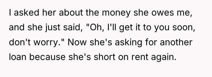 I asked her about the money she owes me, and...