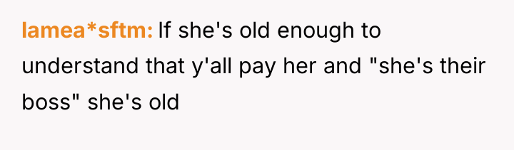 lamea*sftm If she's old enough to understand that y'all pay...