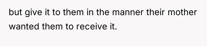 but give it to them in the manner their mother...