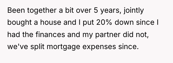Been together a bit over 5 years, jointly bought a...
