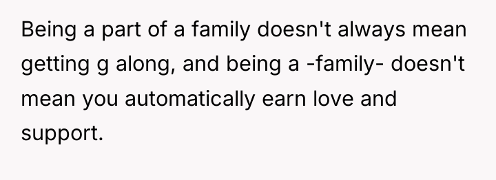 Being a part of a family doesn't always mean getting...