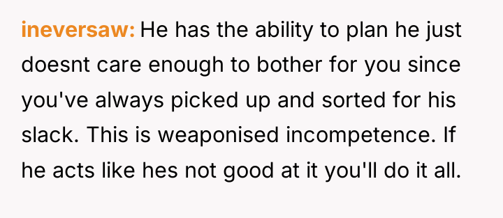 ineversaw He has the ability to plan he just doesnt...