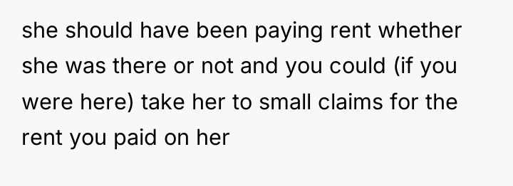 she should have been paying rent whether she was there...