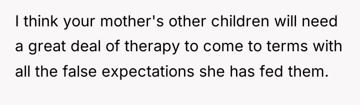 I think your mother's other children will need a great...