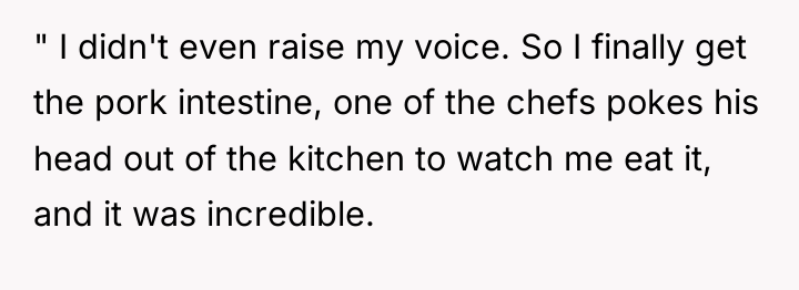 " I didn't even raise my voice. So I finally...