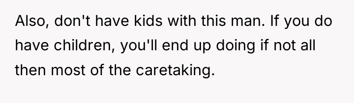 Also, don't have kids with this man. If you do...