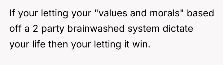 If your letting your "values and morals" based off a...