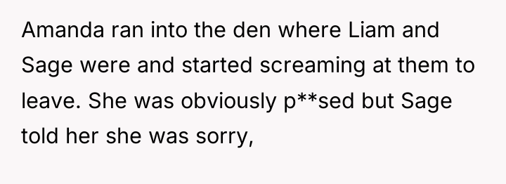Amanda ran into the den where Liam and Sage were...