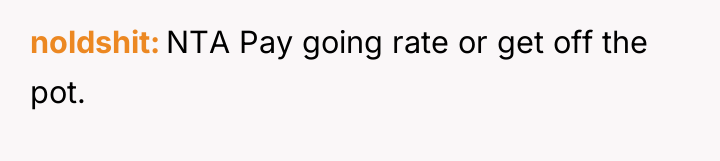 noldshit NTA Pay going rate or get off the pot.