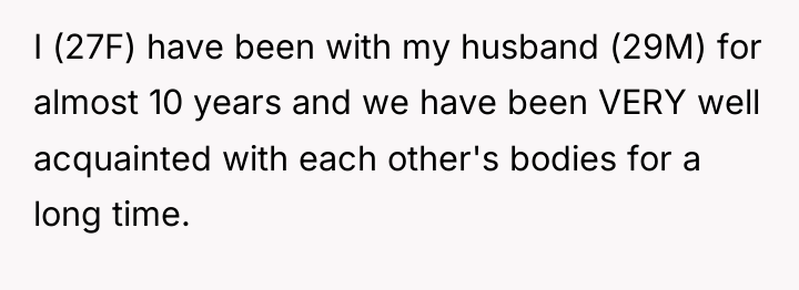 I (27F) have been with my husband (29M) for almost...