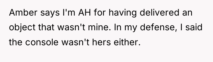Amber says I'm AH for having delivered an object that...