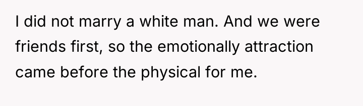 I did not marry a white man. And we were...