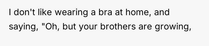 I don't like wearing a bra at home, and saying,...