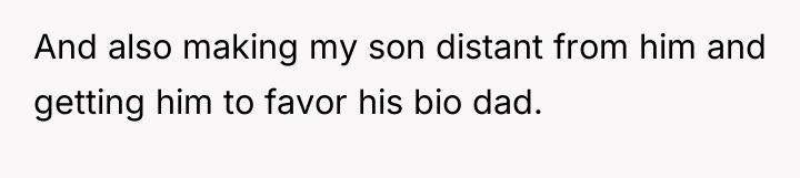 And also making my son distant from him and getting...