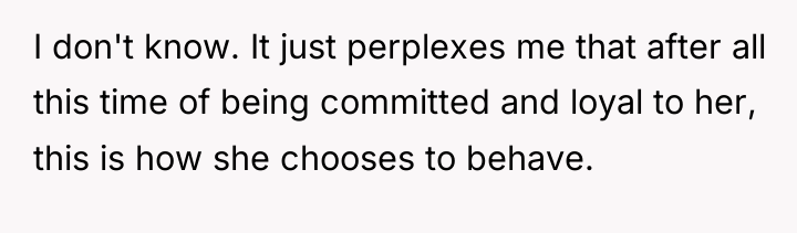 I don't know. It just perplexes me that after all...