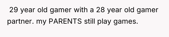  29 year old gamer with a 28 year old...