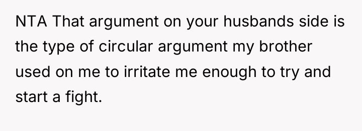 NTA That argument on your husbands side is the type...
