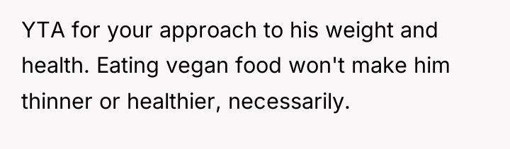 YTA for your approach to his weight and health. Eating...