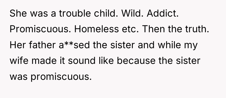 She was a trouble child. Wild. Addict. Promiscuous. Homeless etc....