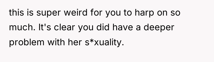 this is super weird for you to harp on so...