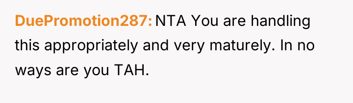 DuePromotion287 NTA You are handling this appropriately and very maturely....