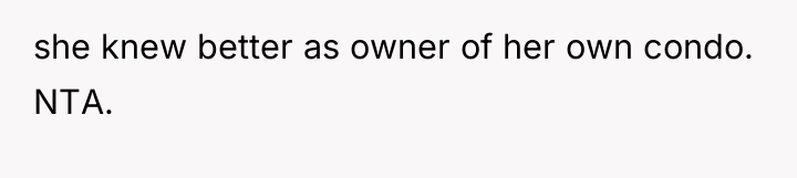 she knew better as owner of her own condo. NTA.