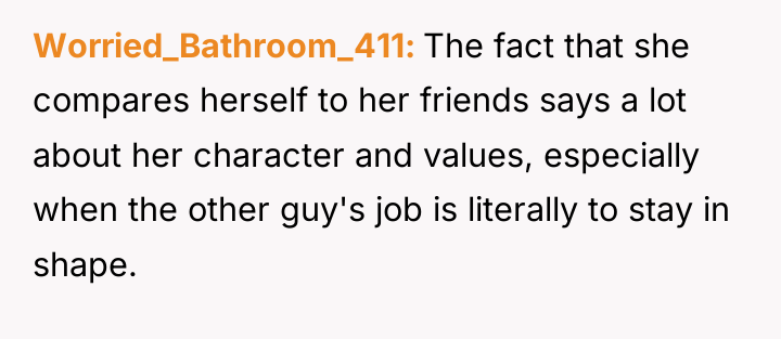 Worried_Bathroom_411 The fact that she compares herself to her friends...