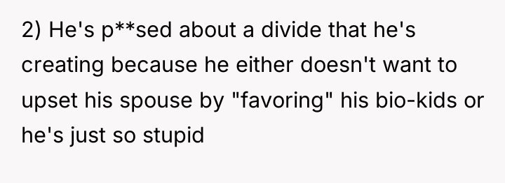 2) He's p**sed about a divide that he's creating because...