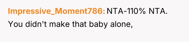 Impressive_Moment786 NTA-110% NTA. You didn't make that baby alone,