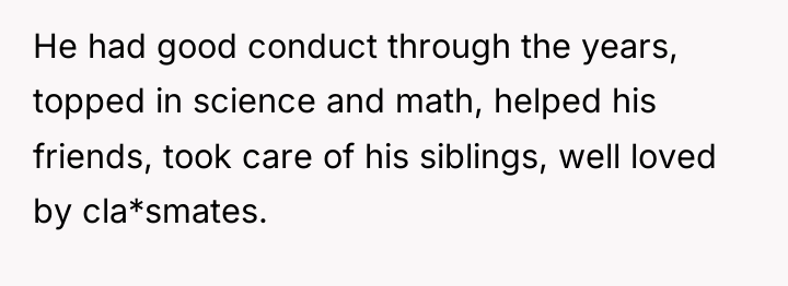 He had good conduct through the years, topped in science...