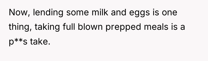 Now, lending some milk and eggs is one thing, taking...