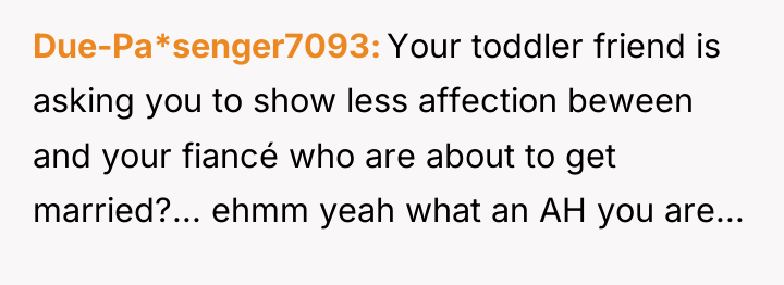 Due-Pa*senger7093 Your toddler friend is asking you to show less...