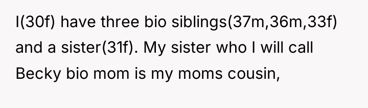 I(30f) have three bio siblings(37m,36m,33f) and a sister(31f). My sister...