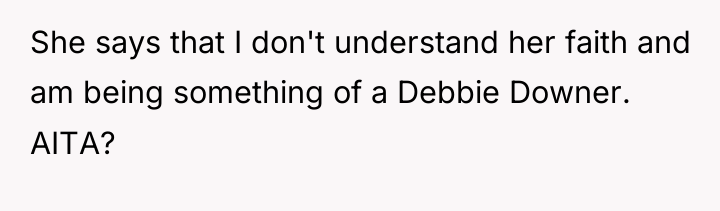 She says that I don't understand her faith and am...