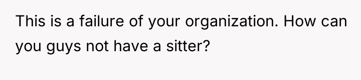 This is a failure of your organization. How can you...