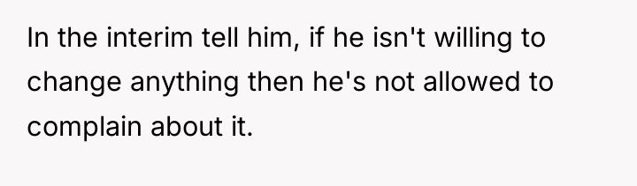 In the interim tell him, if he isn't willing to...
