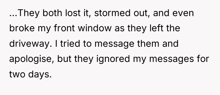 ...They both lost it, stormed out, and even broke my...
