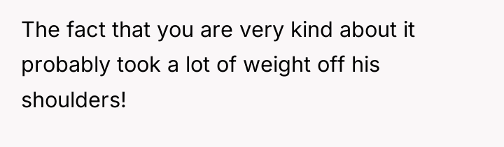 The fact that you are very kind about it probably...