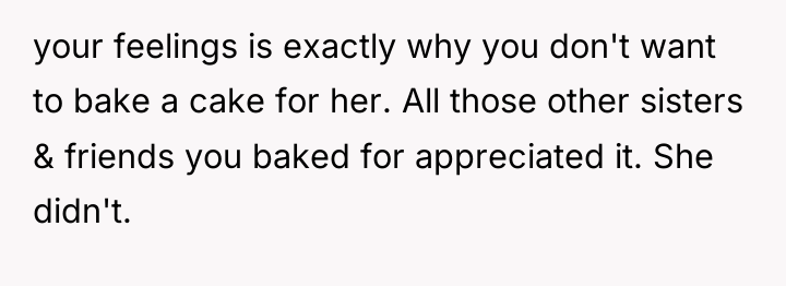 your feelings is exactly why you don't want to bake...